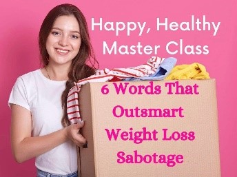 84 - Master Class - 6 Words That Outsmart Weight Loss Sabotage