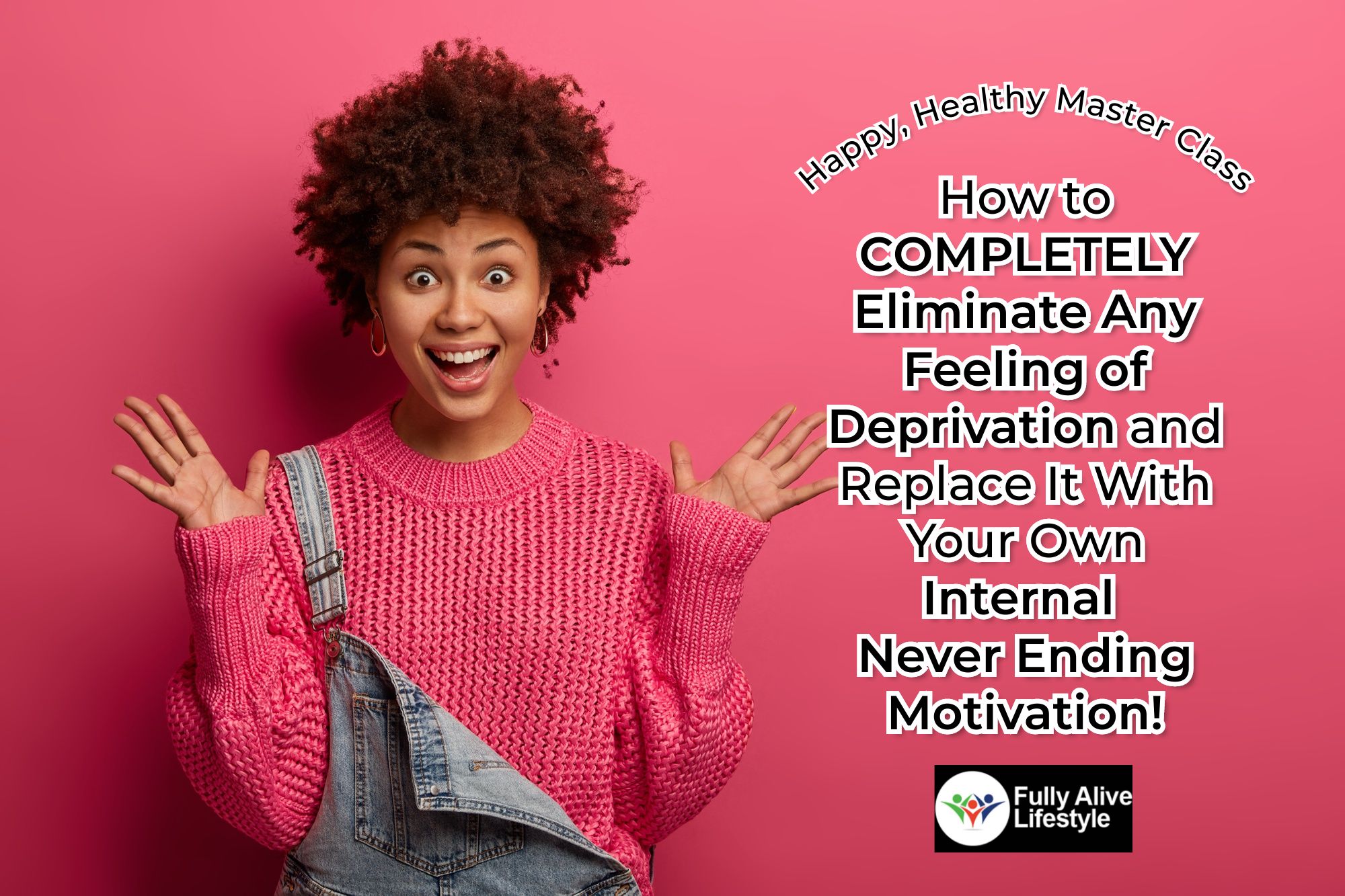88  - Master Class - How to Completley Eliminate Any Feeling of Deprevation