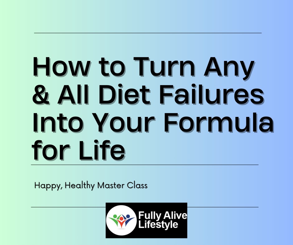105 - Master Class - How to Turn Any & All Diet Failures into Your Formula for Lifelong Success