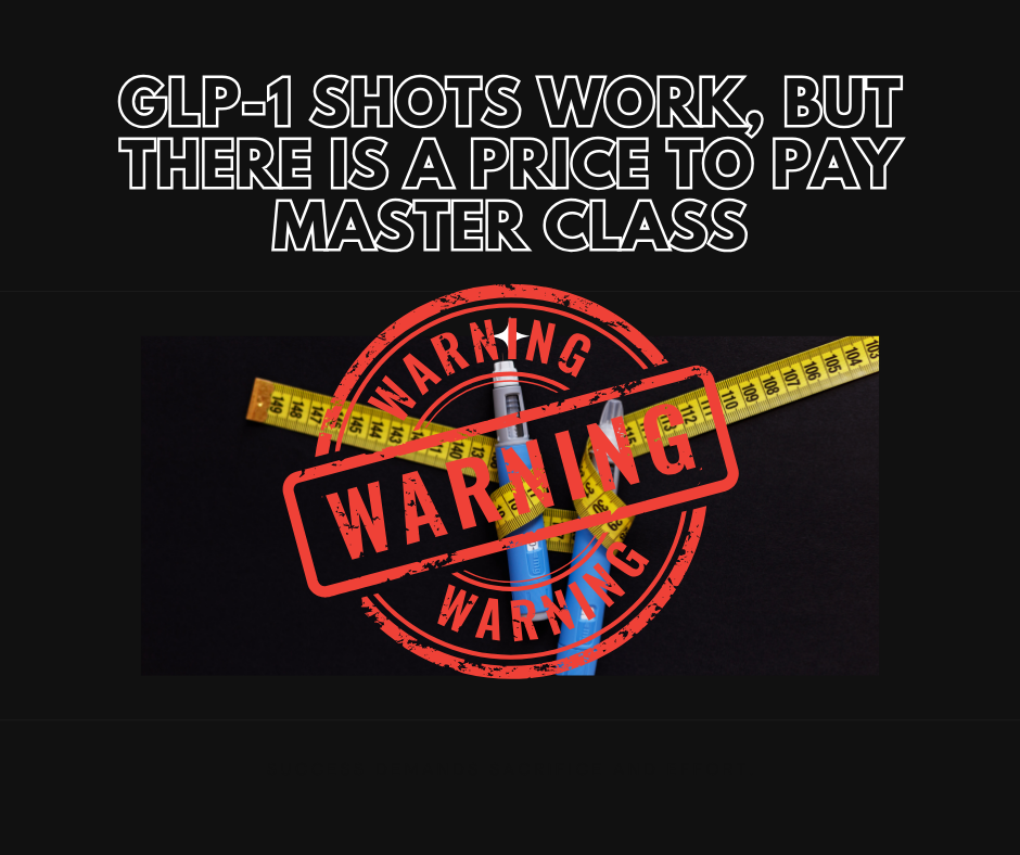 131 - Master Class - GLP-1 Shots Work, But There Is A Price To Pay